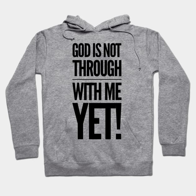 God Is Not Through With Me Yet Hoodie by Therapy for Christians